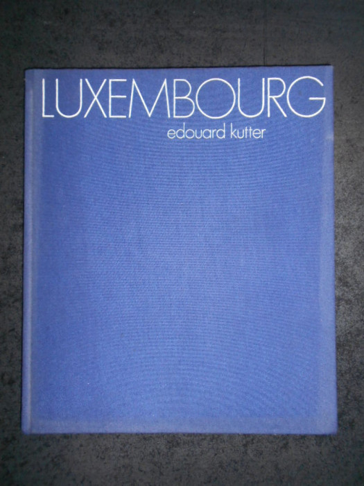 EDOUARD KUTTER - LUXEMBOURG (Editie cartonata)