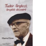 Tudor Arghezi, treptele devenirii - Florea Firan