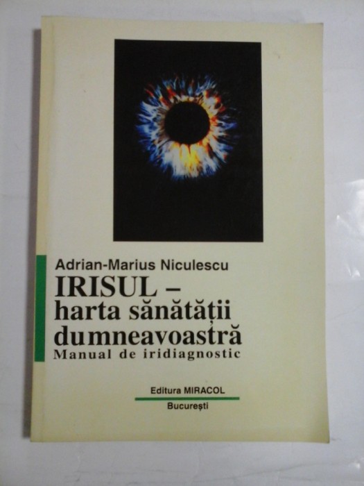 IRISUL-HARTA SANATATII DUMNEAVOASTRA - MANUAL DE IRIDIAGNOSTIC - ADRIAN-MARIUS NICULESCU