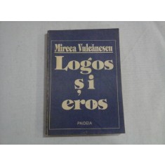 LOGOS SI EROS - MIRCEA VULCANESCU
