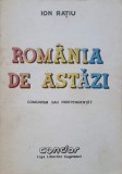 Romania de Astazi, Comunism sau Independenta? - Ion Ratiu - Editura Condor, 1990 - Carte Istorie, 206 Pagini