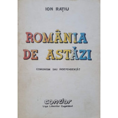 ROMANIA DE ASTAZI, COMUNISM SAU INDEPENDENTA?-ION RATIU