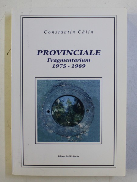 PROVINCIALE - FRAGMENTARIUM 1975 - 1989 de CONSTANTIN CALIN , 2012
