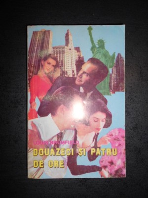 LOUIS BROMFIELD - DOUAZECI SI PATRU DE ORE foto