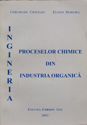 Ingineria Proceselor Chimice Din Industria Organica - Gheorghe Cristian , C633 foto