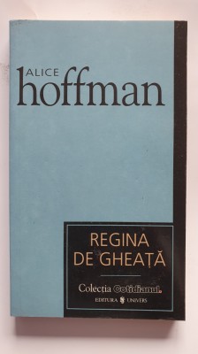 Regina de gheata, de Alice Hoffman, colectiile Cotidianul 2007, 186 pagini foto