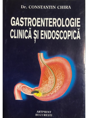 Constantin Chira - Gastroenterologie clinica si endoscopica (editia 1998) foto