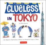 Clueless in Tokyo: An Explorer&#039;s Sketchbook of Weird and Wonderful Things in Japan