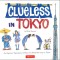 Clueless in Tokyo: An Explorer&#039;s Sketchbook of Weird and Wonderful Things in Japan