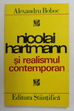 NICOLAI HARTMANN SI REALISMUL CONTEMPORAN de ALEXANDRU BOBOC , 1973