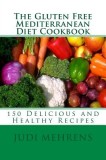 The Gluten Free Mediterranean Diet Cookbook: 150 Delicious and Healthy Recipes