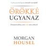 &Ouml;r&ouml;kk&eacute; ugyanaz - &Uacute;tmutat&oacute; ahhoz, ami soha nem v&aacute;ltozik - Morgan Housel