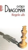 Regele alb - Gyorgy Dragoman - Editura Polirom