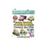 Cars, Trains, Planes &amp; More Connect the Dots for Kids: (Ages 4-8) Dot to Dot Activity Book for Kids with 5 Difficulty Levels! (1-5, 1-10, 1-15, 1-20,