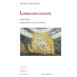 Lumea din cuvinte: reportaje publicate in Ziarul Lumina - Dumitru Manolache