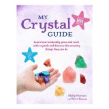 My crystal guide: learn how to identify, grow, and work with crystals and discover the amazing things they can do