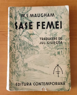 W. Somerset Maugham - Șase femei (1941) traducere Jul. Giurgea foto