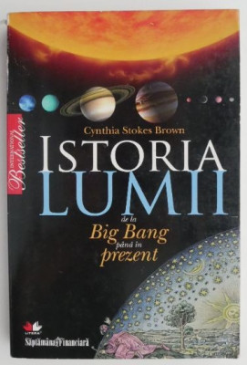 Istoria lumii de la Big Bang pana in prezent &amp;ndash; Cynthia Stokes Brown foto