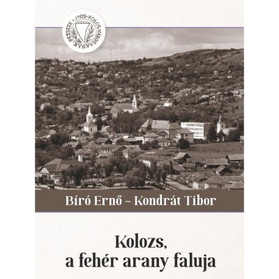 Kolozs, a feh&amp;eacute;r arany faluja - B&amp;iacute;r&amp;oacute; Ernő-Kondr&amp;aacute;t Tibor foto