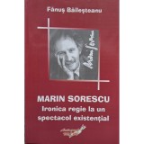 Fanus Bailesteanu - Marin Sorescu - Ironica regie la un spectacol existential (Editia: 2008)