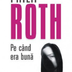 Pe cand era buna - Philip Roth