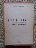 NICOLAE PETRESCU - PRIMITIVII. ORGANIZARE - INSTITUTII, CREDINTE - MENTALITATE