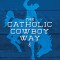 The Catholic Cowboy Way