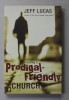 CREATING A PRODIGAL - FRIENDLY CHURCH by JEFF LUCAS , 2008