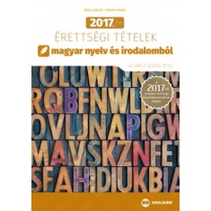 2017. evi erettsegi tetelek magyar nyelv es irodalombol - 40 emelt szintu tetel - A 2017-tol ervenyes erettsegi kovetelmenyrendszer alapjan - Arva Las foto