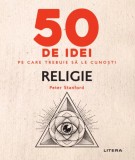 Cumpara ieftin 50 de idei pe care trebuie să le cunoști. Religie