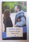 SCENARIU PENTRU HAPPY -END de MATTHEW QUICK , 2013
