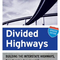 Divided Highways: Building the Interstate Highways, Transforming American Life