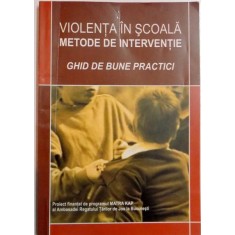 VIOLENTA IN SCOALA , METODE DE INTERVENTIE , GHID DE BUNE PRACTICI , 2007