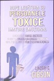 RUPE LEGATURA CU PERSOANELE TOXICE, IMATURE EMOTIONAL-LINDSAY C. GIBSON-362229
