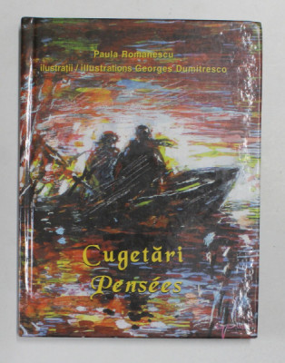 PAULA ROMANESCU - CUGETARI - PENSEES , ilustratii de GEORGES DUMITRESCO , EDITIE BILINGVA ROMANA - FRANCEZA , 2001 foto