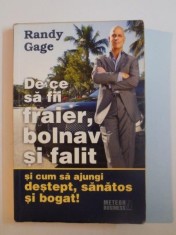 DE CE SA FII FRAIER , BOLNAV SI FALIT SI CUM SA AJUNGI DESTEPT , SANATOS SI BOGAT de RANDY GAGE , 2006 foto