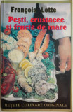 Pesti, crustacee si fructe de mare. Retete culinare originale &ndash; Francois Lotte