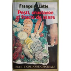 Pesti, crustacee si fructe de mare. Retete culinare originale &ndash; Francois Lotte