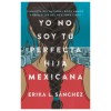 Yo No Soy Tu Perfecta Hija Mexicana