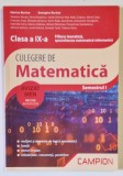 CULEGERE DE MATEMATICA , SEMESTRUL I , CLS. A IX -A de MARIUS BURTEA si GEORGETA BURTEA , 2018