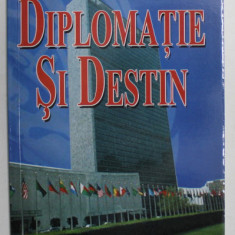 DIPLOMATIE SI DESTIN de ALEXANDRU NICULESCU , 2005