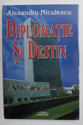 DIPLOMATIE SI DESTIN de ALEXANDRU NICULESCU , 2005 foto