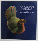 PORCELANAS ORIENTAIS DO PALACIO NACIONAL DA PENA , ALBUM IN LIMBA PORTUGHEZA , 1989