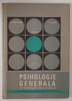 PSIHOLOGIE GENERALA SI NOTIUNI DE LOGICA ANUL IV de R.POPESCU - NEVEANU , I.DIDILESCU si E. FISCHBEIN , 1969 , PREZINTA SUBLINIERI CU PIXUL foto