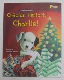 CRACIUN FERICIT , CHARLIE ! de STEPHAN GOETZ , ilustratii de DOROTHEA ACKROYD / CARUSELUL MAGIC de JUTTA si JEREMY LANGREUTER , ilustratii de SILVIO N