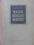Masini Miniere Moderne - Boldizsar Tibor, 1956, Tehnica, Constructii, Carte Tehnica, 696 pagini, Coperta Cartonata