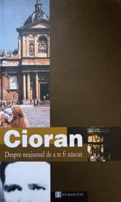 DESPRE NEAJUNSUL DE A TE FI NASCUT-EMIL CIORAN foto