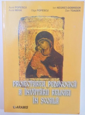 PROIECTAREA PEDAGOGICA A INVATARII RELIGIEI IN SCOALA de AUREL POPESCU...DAN TOADER , 2002 foto