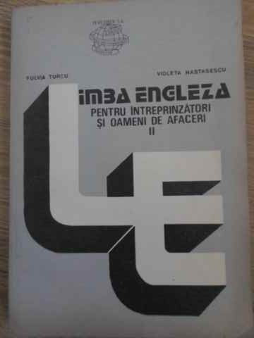 LIMBA ENGLEZA PENTRU INTREPRINZATORI SI OAMENI DE AFACERI VOL.2-FULVIA TURCU, VIOLETA NASTASESCU