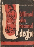Ultimul din Neamul Udeghe - Alexandr Fadeev, Editura Tineretului 1963, Roman